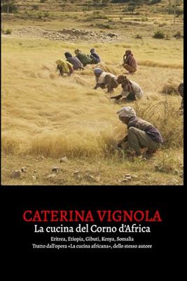 La cucina del Corno d'Africa: Storia, piatti, ricette