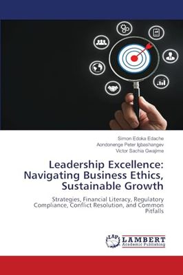 Leadership Excellence: Navigating Business Ethics, Sustainable Growth