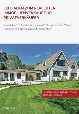 Leitfaden zum perfekten Immobilienverkauf für Privatverkäufer: Immobilie privat verkaufen wie ein Profi - ganz ohne Makler. Leitfaden inkl. Notizbuch und Checklisten