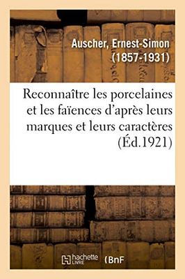 Reconnaître les porcelaines et les faïences d’après leurs marques et leurs caractères (Éd.1921)