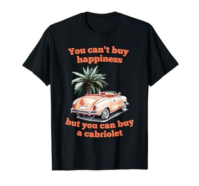Cabrio No puedes comprar la felicidad, pero puedes comprar un cabriolet Camiseta
