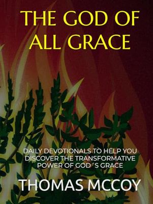 THE GOD OF ALL GRACE: DAILY DEVOTIONALS TO HELP YOU DISCOVER THE TRANSFORMATIVE POWER OF GOD´S GRACE
