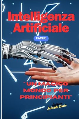 Intelligenza Artificiale Facile: Un Magico Mondo per Principianti