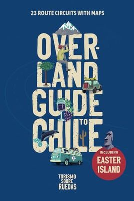 Overland Guide to Chile: 23 Route Circuits With Maps