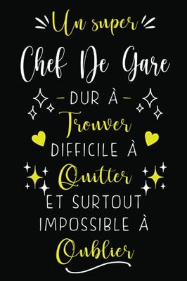 Une super Chef De Gare dur à trouver difficile à quitter et surtout impossible à oublier: Idée cadeau originale pour la meilleure Chef De Gare, carnet ... collègue, aux anniversaires, noël, retraite