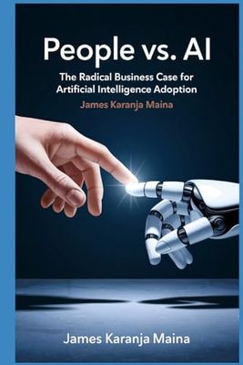 People vs. AI: The Radical Business Case for Artificial Intelligence Adoption: 2