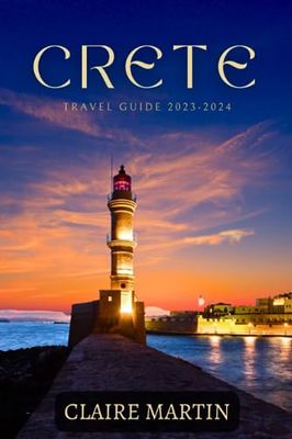 Crete Travel Guide 2023-2024: A Journey through Cuisine, History, and Sun-Drenched Adventures with Useful Phrases and Vocabulary