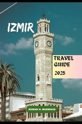 IZMIR TRAVEL GUIDE 2025 (Venture 2025: The Ultimate Guide to Exploring New Horizons)