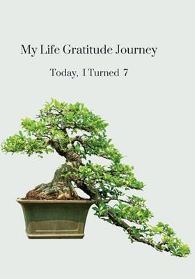 My Life Gratitude Journey - Today I Turned 7: Children's Annual Gratitude Journal, Self-Esteem, Family Keepsake