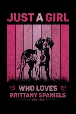 Just A Girl Who Loves Brittany Spaniels Vintage Notebook For Women And Kids: Brittany Spaniels Composition Notebook Journal With Matte Effect Cover .... Wide Ruled Lined Paper 6x9 inches, 120 Pages.