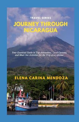 Journey Through Nicaragua: Your Essential Guide to Top Attractions, Local Customs, and Must-See Activities for the Trip of a Lifetime