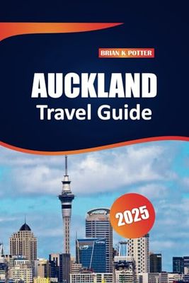 Auckland Travel Guide 2025: Top Destinations, Outdoor Adventures, Local Insights, and Practical Tips for Exploring New Zealand’s Largest City