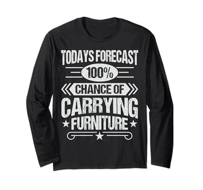 100% Chance of carrying furniture - Furniture Mover Long Sleeve T-Shirt