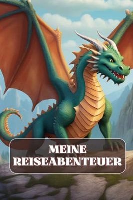 ´Meine Reiseabenteuer Drachen-Edition - Reisetagebuch für Kinder - für 6 Reisen - Urlaub, Ferien, Reisen - Geschenk für Kinder ab 3