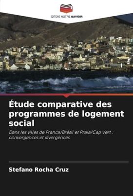 Étude comparative des programmes de logement social: Dans les villes de Franca/Brésil et Praia/Cap Vert : convergences et divergences