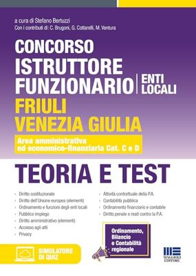 Concorso istruttore funzionario Enti locali Friuli Venezia Giulia. Teoria e test. Area amministrativa ed economico-finanziaria Cat. C e D. Con software di simulazione