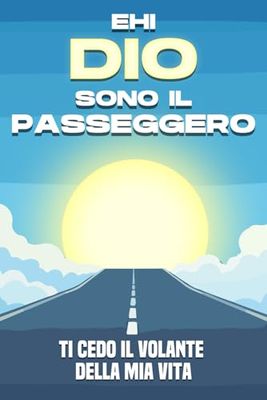 Ehi Dio, sono il passeggero: Ti cedo il volante della mia vita