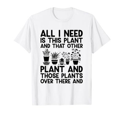 Todo lo que necesito es esta planta y esa otra planta de jardinería Camiseta