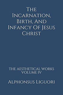 The Incarnation, Birth, And Infancy Of Jesus Christ