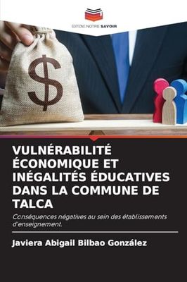VULNÉRABILITÉ ÉCONOMIQUE ET INÉGALITÉS ÉDUCATIVES DANS LA COMMUNE DE TALCA: Conséquences négatives au sein des établissements d'enseignement.