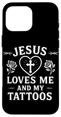 Jesus Loves Me And My Tattoos Case for iPhone 16 Pro Max