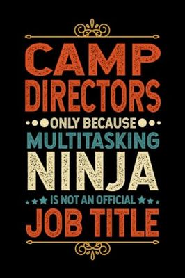 Camp Directors Gifts: Camp Directors Only Because Multitasking Ninja Is Not an Official Job Title, Funny Camp Directors appreciations notebook for men, women, co-worker 6 * 9 | 100 pages