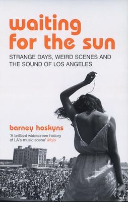 Waiting for the Sun: Strange Days, Weird Scenes and the Sound of Los Angeles