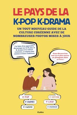 LE PAYS DE LA K-POP K-DRAMA: UN TOUT NOUVEAU GUIDE DE LA CULTURE CORÉENNE AVEC DE NOMBREUSES PHOTOS MISES À JOUR