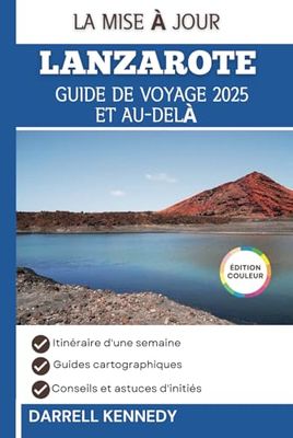 GUIDE DE VOYAGE DE LANZAROTE, 2025 ET AU-DELÀ: Découvrez des expériences inoubliables aux îles Canaries.