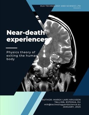 Near-death experiences: scientific analysis: A great introduction to the physics theory of human disembodiment and supercivilization theory