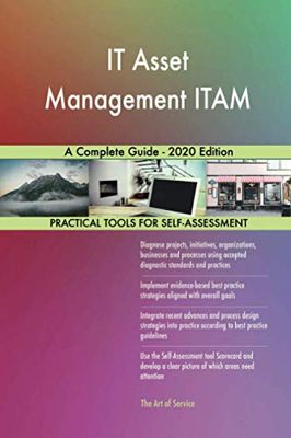 IT Asset Management ITAM A Complete Guide - 2020 Edition