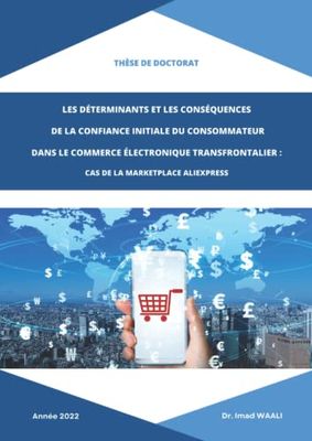 LES DÉTERMINANTS ET LES CONSÉQUENCES DE LA CONFIANCE INITIALE DU CONSOMMATEUR DANS LE COMMERCE ÉLECTRONIQUE TRANSFRONTALIER: CAS DE LA MARKETPLACE ALIEXPRESS