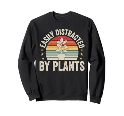 Easily Distracted By Plants Funny Plant Lover Gardening Sweatshirt