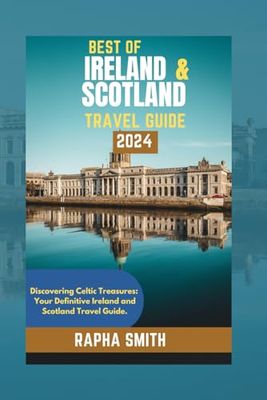 Best of Ireland and Scotland 2024: Discovering Celtic Treasures, your definitive Ireland and Scotland travel guide.