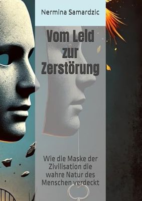 Vom Leid zur Zerstörung: Wie die Maske der Zivilisation die wahre Natur des Menschen verdeckt