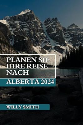 Planen Sie Ihre Reise nach Alberta 2024