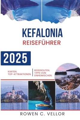 KEFALONIA REISEFÜHRER 2025: Ein Paradies voller Naturwunder und reicher Kultur in Griechenland