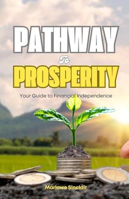 Pathway to Prosperity: Your Guide to Financial Independence