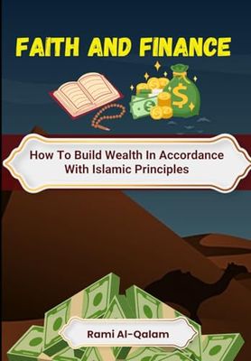 FAITH AND FINANCE: How To Build Wealth In Accordance With Islamic Principles