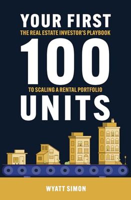 Your First 100 Units: The Real Estate Investors Playbook to Scaling a Rental Portfolio