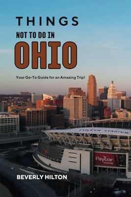 Things Not To Do In Ohio: The Only Companion Guide You Need!