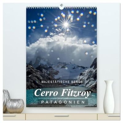 Majestätische Berge Cerro Fitzroy Patagonien (hochwertiger Premium Wandkalender 2026 DIN A2 hoch), Kunstdruck in Hochglanz: Einzigartige Bilder vom Cerro Fitzroy in Patagonien