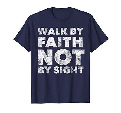 Walk By Faith Not By Sight - Christian Faith Bible Verse Maglietta