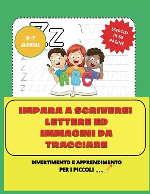 IMPARA A SCRIVERE! LETTERE E IMMAGINI DA TRACCIARE: DIVERTIMENTO E APPRENDIMENTO PER I PICCOLI