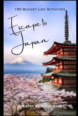 Escape to Japan: 150 Bucket List Activities