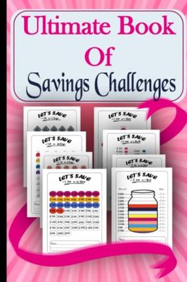 Ultimate Book of Savings Challenges: Variety of savings challenges from £100 to £15,000 with daily, weekly, monthly and yearly challenges