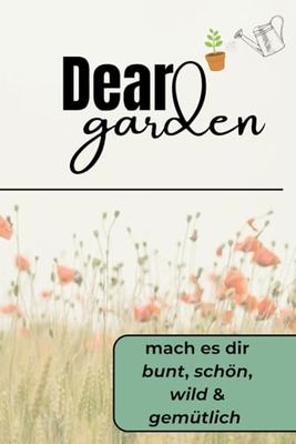 Dear Garden: Notizbuch / Tagebuch für Gärtner, Hobbygärtner und Gartenfreunde, Gartenplanung, ca. A5, 100 Seiten