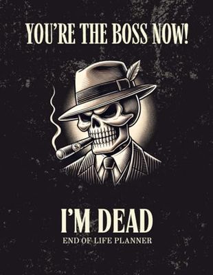 You're The Boss Now!: I'm Dead: End of Life Planner | A Practical Organizer So You Don’t Have to Guess What to Do Now