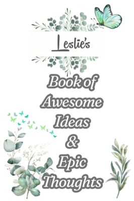 Leslie's Book of Awesome Ideas and Epic Thoughts: Personalized Notebook With Name For Leslie
