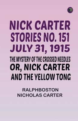 Nick Carter Stories No. 151 July 31 1915 The Mystery of the Crossed Needles; or Nick Carter and the Yellow Tong